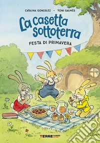 La casetta sottoterra. Festa di primavera. Ediz. a colori libro