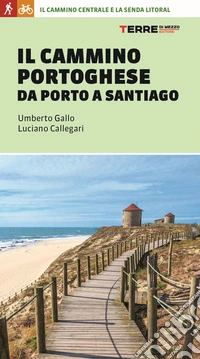 Il cammino portoghese da Porto a Santiago libro