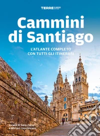Cammini di Santiago. L'atlante completo con tutti gli itinerari libro