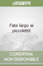 Fate largo ai piccoletti! libro