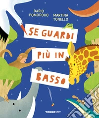 Se guardi più in basso. Ediz. a colori libro