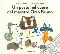 Un posto nel cuore del maestro orso bruno. Ediz. a colori libro