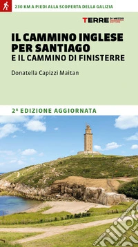 Il cammino inglese per Santiago e il Cammino di Finisterre libro