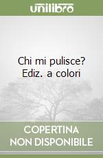 Chi mi pulisce? Ediz. a colori libro