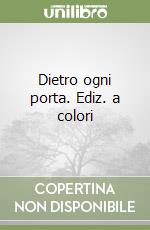 Dietro ogni porta. Ediz. a colori
