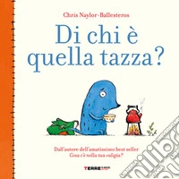 Di chi è quella tazza? Ediz. a colori libro