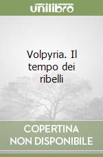 Volpyria. Il tempo dei ribelli libro