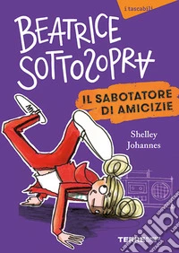 Il sabotatore di amicizie. Beatrice Sottosopra libro