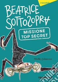 Missione top secret. Beatrice Sottosopra libro