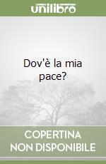 Dov'è la mia pace?