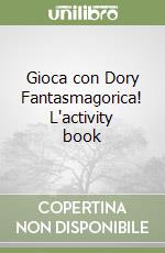 Gioca con Dory Fantasmagorica! L'activity book libro