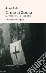 Diario di guerra. Albania e Grecia 1940-1941 libro