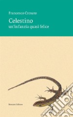 Celestino. Un'infanzia quasi felice libro