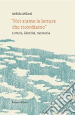 «Noi siamo le letture che ricordiamo». Lettura, identità, memoria libro