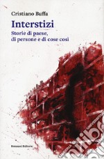 Interstizi. Storie di paese, di persone e di cose così