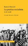 La pratica socialista. Scritti scelti libro