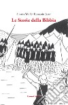 Le storie della Bibbia. Ediz. integrale libro