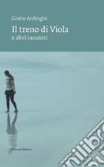 Il treno di Viola e altri racconti libro