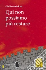 Qui non possiamo più restare