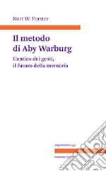 Il metodo di Aby Warburg. L'antico dei gesti, il futuro della memoria libro