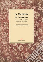 Le memorie di Casanova. 200 anni di intrighi, censure, misteri libro