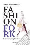 Fashion Fork. Il Galateo per gli scettici libro