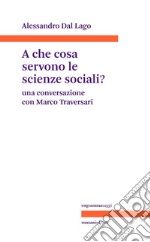 A che servono le scienze sociali? Una conversazione con Marco Traversari libro