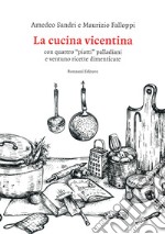 La cucina vicentina. Con quattro 'piatti' palladiani e ventuno ricette dimenticate