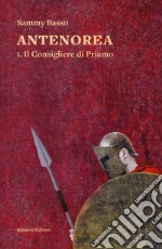 Il consigliere di Priamo. Antenorea. Vol. 1 libro