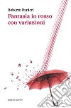 Fantasia in rosso con variazioni libro di Ranieri Roberto