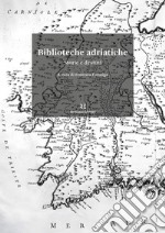 Biblioteche adriatiche. Storie e destini libro