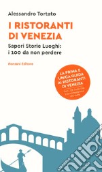 I ristoranti di Venezia. Sapori storie luoghi: i 100 da non perdere. Con QR code libro