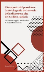 Il trasporto del pensiero e l'autobiografia della storia della disastrosa vita del Codino Raffaele libro