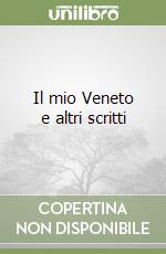 Il mio Veneto e altri scritti libro