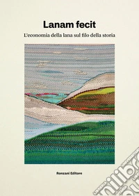 Lanam fecit. L'economia della lana sul filo della storia libro