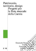 Patrimonio, territorio, design. Progetti per la rete museale della Carnia libro