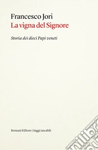 La vigna del Signore. Storia dei dieci papi veneti libro