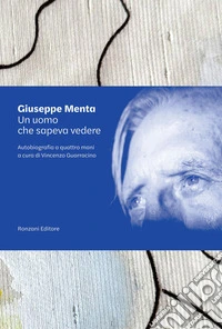 Un uomo che sapeva «vedere». Autobiografia a quattro mani libro