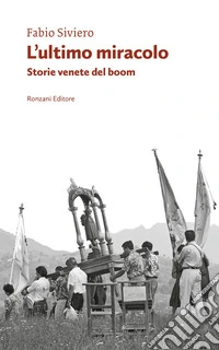 L'ultimo miracolo. Storie venete del boom libro
