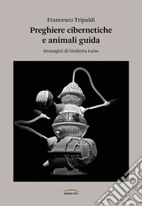 Preghiere cibernetiche e animali guida libro