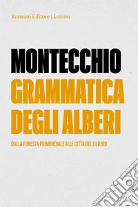 Grammatica degli alberi. Dalla foresta primordiale alle città del futuro libro