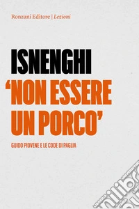 Non essere un porco. Guido Piovene e le code di paglia libro