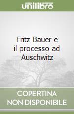 Fritz Bauer e il processo ad Auschwitz