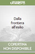 Dalla frontiera all'esilio libro