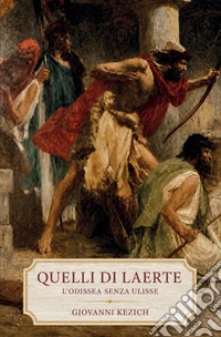 Quelli di Laerte. L'Odissea senza Ulisse