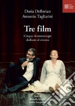 Tre film. Cinque drammaturgie dedicate al cinema libro