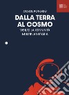 Dalla Terra al cosmo. Antologia sullo spazio per il cosmonauta libro