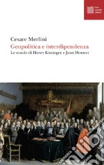 Geopolitica e interdipendenza. Le scuole di Henry Kissinger e Jean Monnet libro