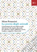 La poesia degli animali. Vol. 3: Un' antologia di testi sugli uccelli, dall'airone allo zigolo, passando per allodola, cigno, gabbiano, merlo, rondine, usignolo e tanti altri libro