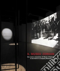 Il museo Zordan. Una nuova concezione di Museo d'impresa-A new kind of a Company Museum. Ediz. bilingue libro
